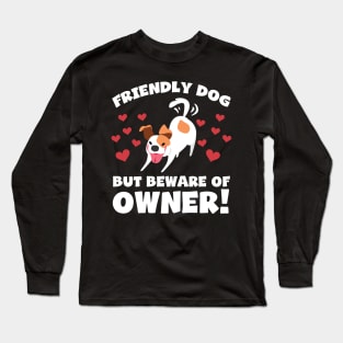 Funny Dog Owner T-Shirt - Friendly dog but beware of owner! Long Sleeve T-Shirt